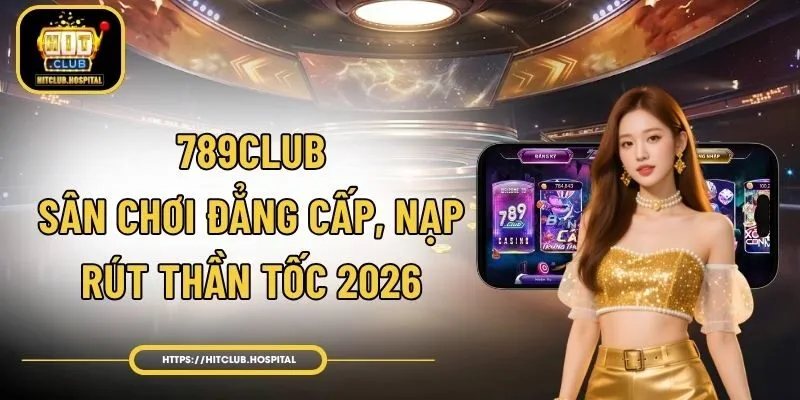 789Club – Sân Chơi Đẳng Cấp, Nạp Rút Thần Tốc 2026