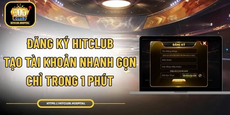 Đăng Ký HitClub - Tạo Tài Khoản Nhanh Gọn Chỉ Trong 1 Phút