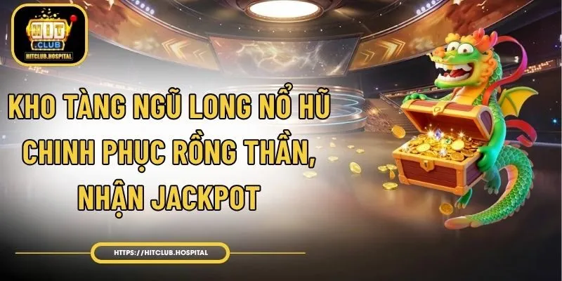 Kho Tàng Ngũ Long Nổ Hũ - Chinh Phục Rồng Thần, Nhận Jackpot