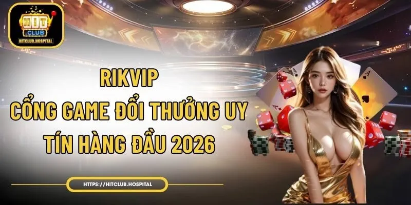Rikvip – Cổng Game Đổi Thưởng Uy Tín Hàng Đầu 2026