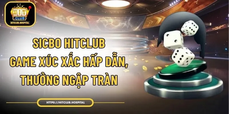 Sicbo HitClub - Game Xúc Xắc Hấp Dẫn, Thưởng Ngập Tràn